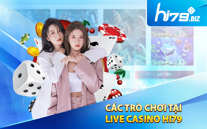 Các trò chơi tại Live casino Hi79